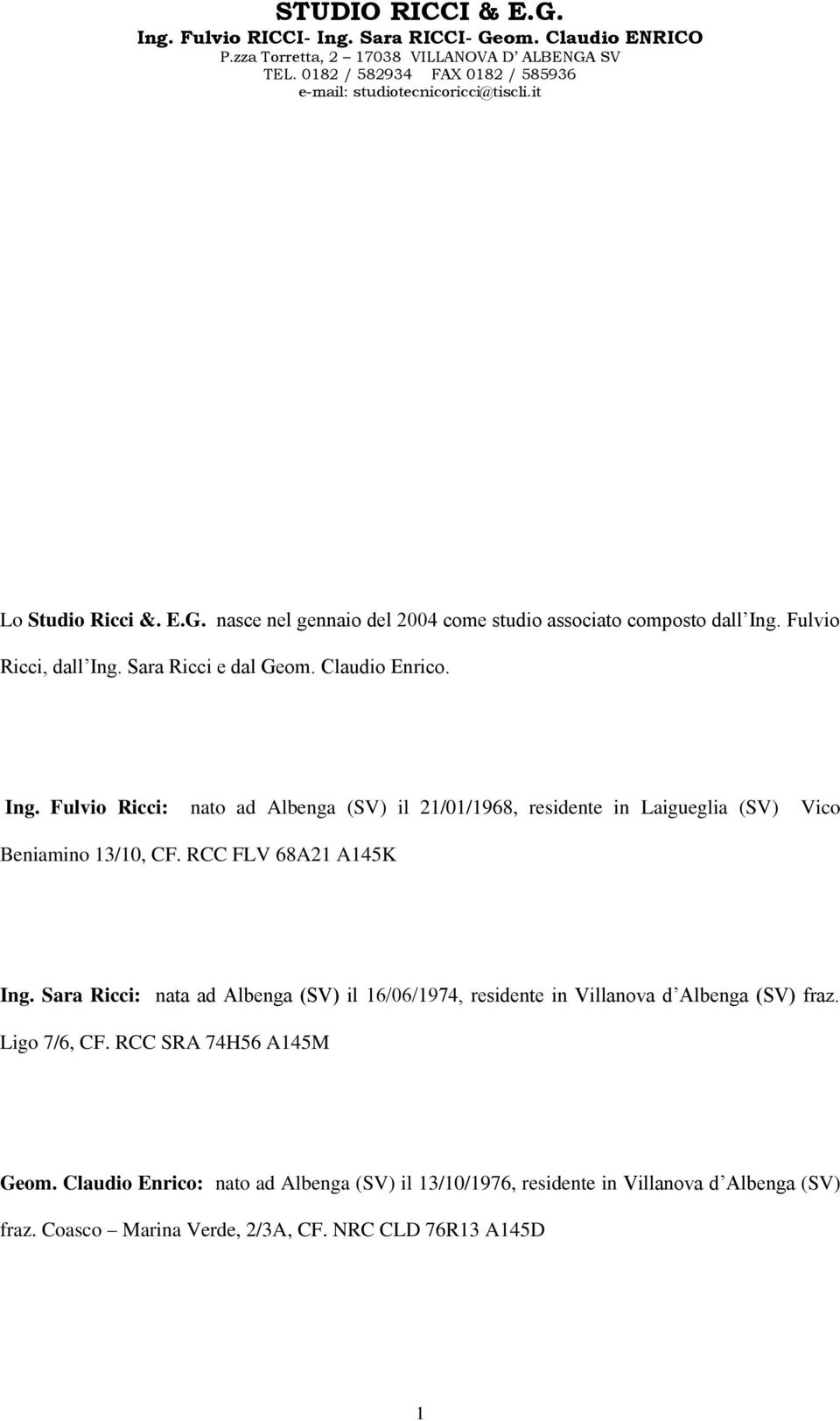 RCC FLV 68A21 A145K Ing. Sara Ricci: nata ad Albenga (SV) il 16/06/1974, residente in Villanova d Albenga (SV) fraz. Ligo 7/6, CF.