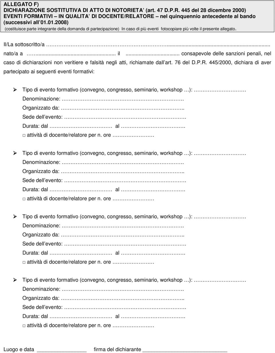 presente allegato. Il/La sottoscritto/a... nato/a a... il... consapevole delle sanzioni penali, nel caso di dichiarazioni non veritiere e falsità negli atti, richiamate dall art. 76 del D.P.R.