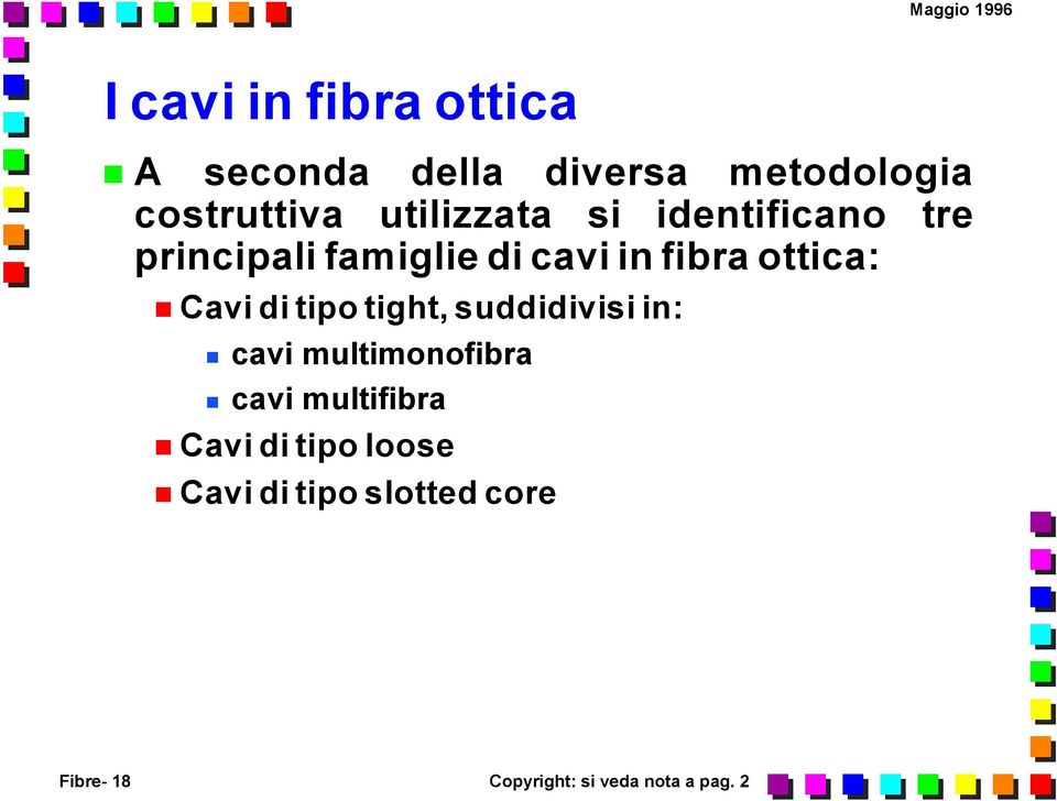 Cavi di tipo tight, suddidivisi in: cavi multimonofibra cavi multifibra Cavi