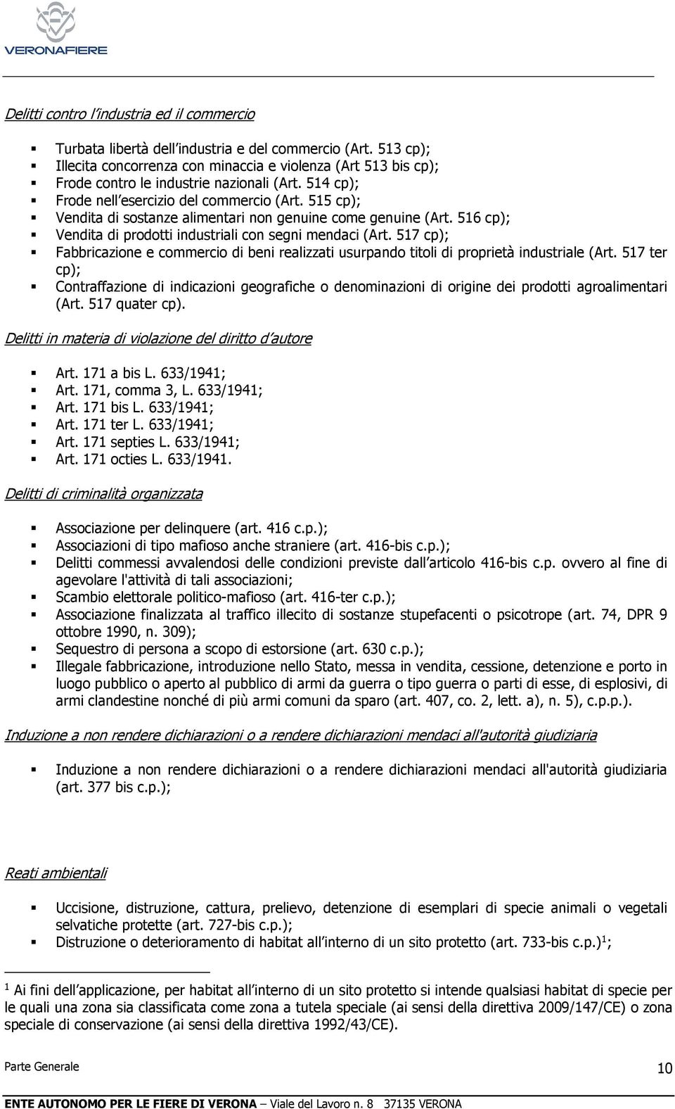 515 cp); Vendita di sostanze alimentari non genuine come genuine (Art. 516 cp); Vendita di prodotti industriali con segni mendaci (Art.