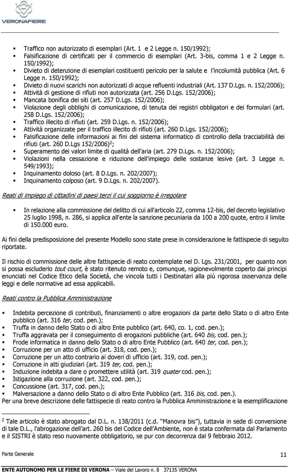 150/1992); Divieto di nuovi scarichi non autorizzati di acque refluenti industriali (Art. 137 D.Lgs. n. 152/2006); Attività di gestione di rifiuti non autorizzata (art. 256 D.Lgs. 152/2006); Mancata bonifica dei siti (art.