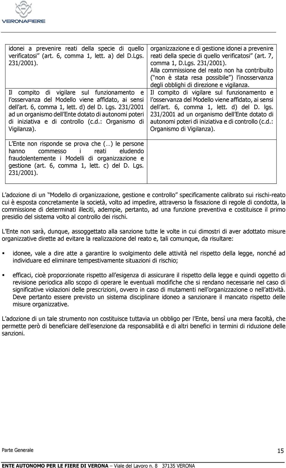 231/2001 ad un organismo dell Ente dotato di autonomi poteri di iniziativa e di controllo (c.d.: Organismo di Vigilanza).