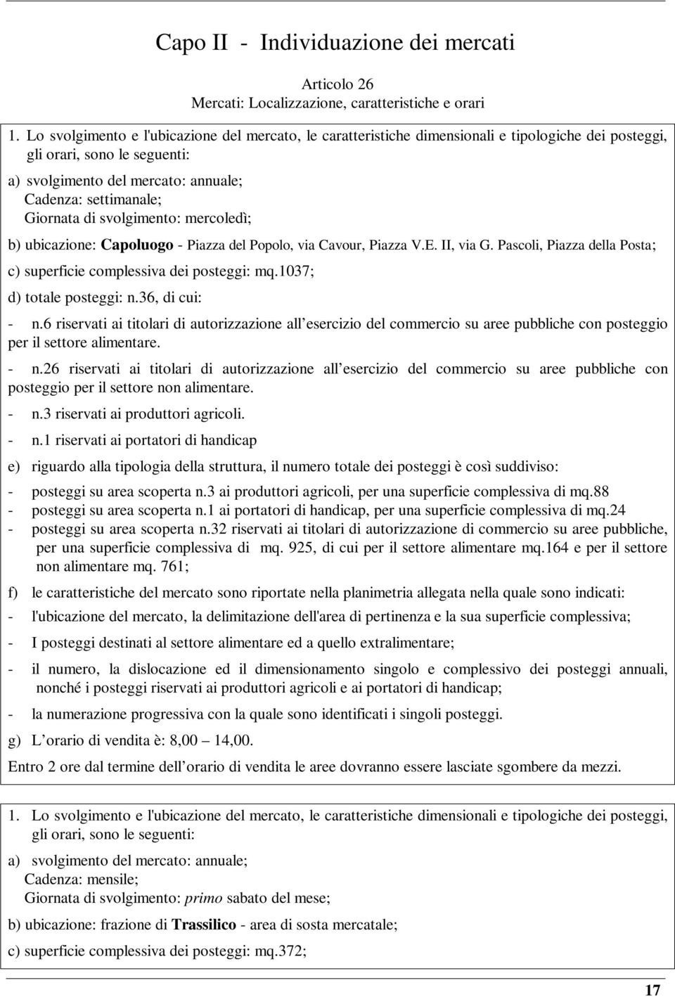 di svolgimento: mercoledì; b) ubicazione: Capoluogo - Piazza del Popolo, via Cavour, Piazza V.E. II, via G. Pascoli, Piazza della Posta; c) superficie complessiva dei posteggi: mq.