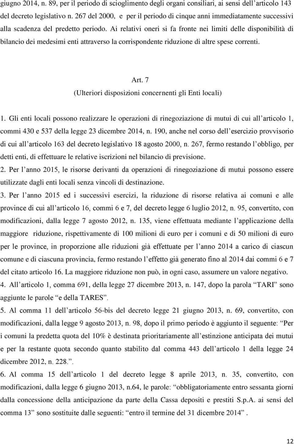 Ai relativi oneri si fa fronte nei limiti delle disponibilità di bilancio dei medesimi enti attraverso la corrispondente riduzione di altre spese correnti. Art.