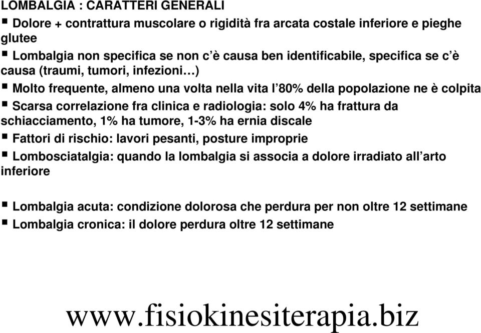 solo 4% ha frattura da schiacciamento, 1% ha tumore, 1-3% ha ernia discale Fattori di rischio: lavori pesanti, posture improprie Lombosciatalgia: quando la lombalgia si associa a