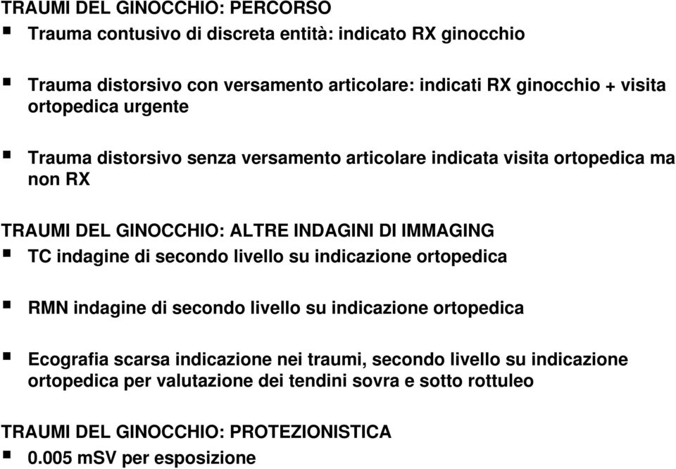 IMMAGING TC indagine di secondo livello su indicazione ortopedica RMN indagine di secondo livello su indicazione ortopedica Ecografia scarsa indicazione nei