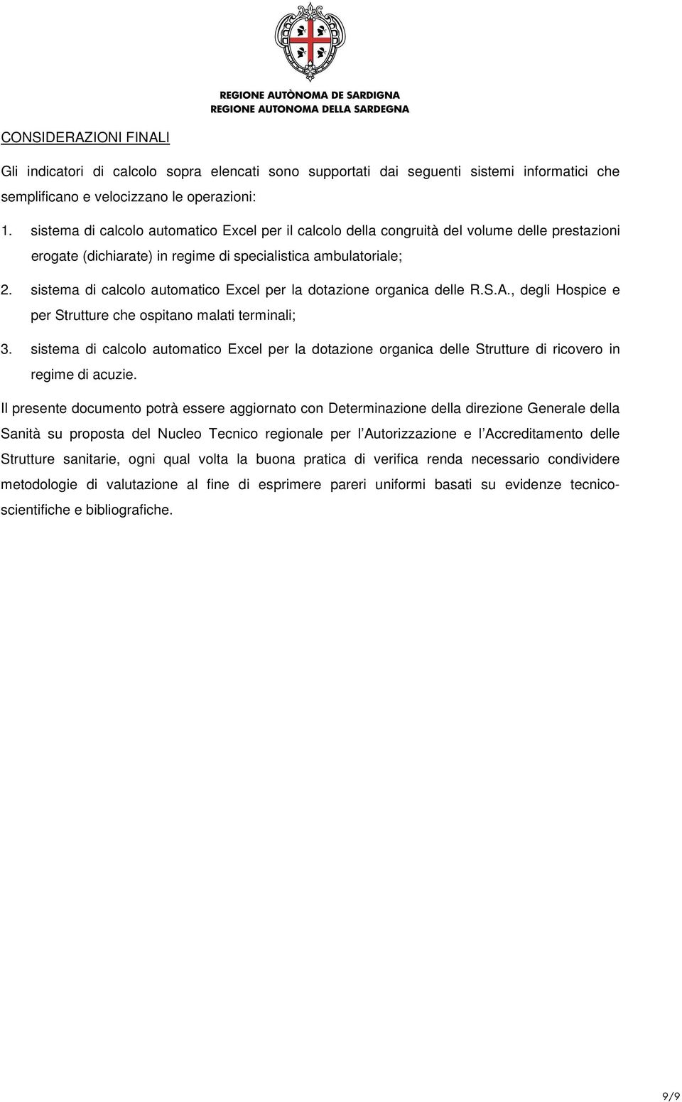 sistema di calcolo automatico Excel per la dotazione organica delle R.S.A., degli Hospice e per Strutture che ospitano malati terminali; 3.