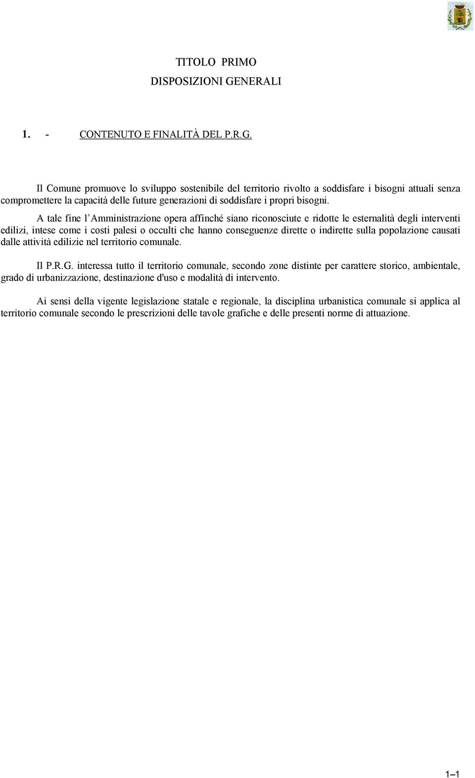 Il Comune promuove lo sviluppo sostenibile del territorio rivolto a soddisfare i bisogni attuali senza compromettere la capacità delle future generazioni di soddisfare i propri bisogni.