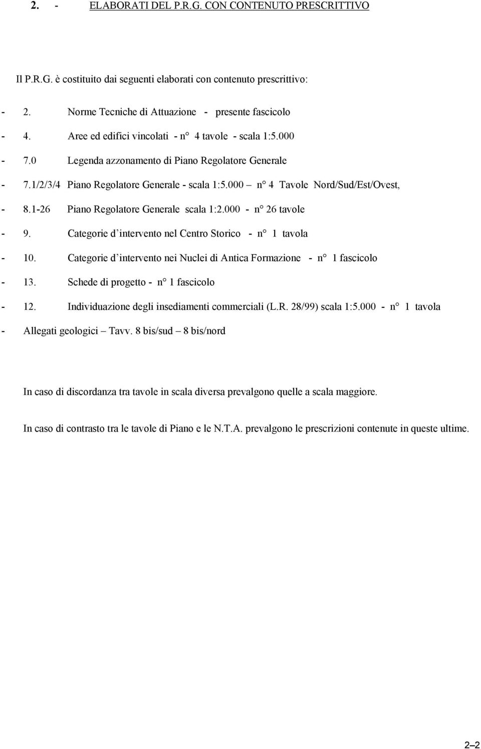 1-26 Piano Regolatore Generale scala 1:2.000 - n 26 tavole - 9. Categorie d intervento nel Centro Storico - n 1 tavola - 10.