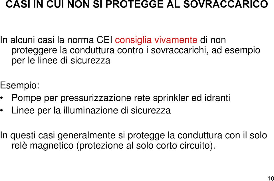 per pressurizzazione rete sprinkler ed idranti Linee per la illuminazione di sicurezza In questi casi