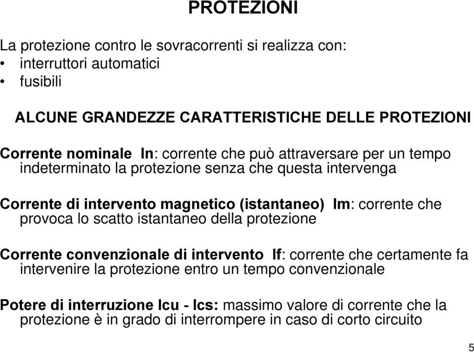 Im: corrente che provoca lo scatto istantaneo della protezione Corrente convenzionale di intervento If: corrente che certamente fa intervenire la protezione