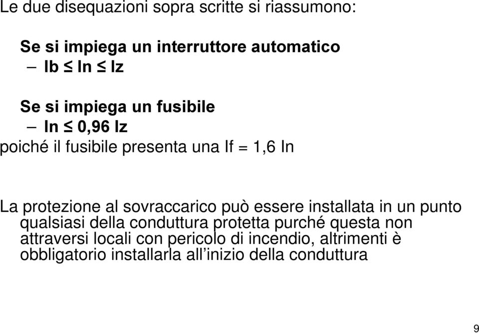 sovraccarico può essere installata in un punto qualsiasi della conduttura protetta purché questa non