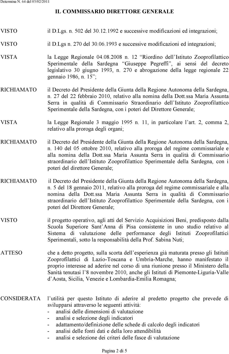 12 Riordino dell Istituto Zooprofilattico Sperimentale della Sardegna Giuseppe Pegreffi, ai sensi del decreto legislativo 30 giugno 1993, n. 270 e abrogazione della legge regionale 22 gennaio 1986, n.