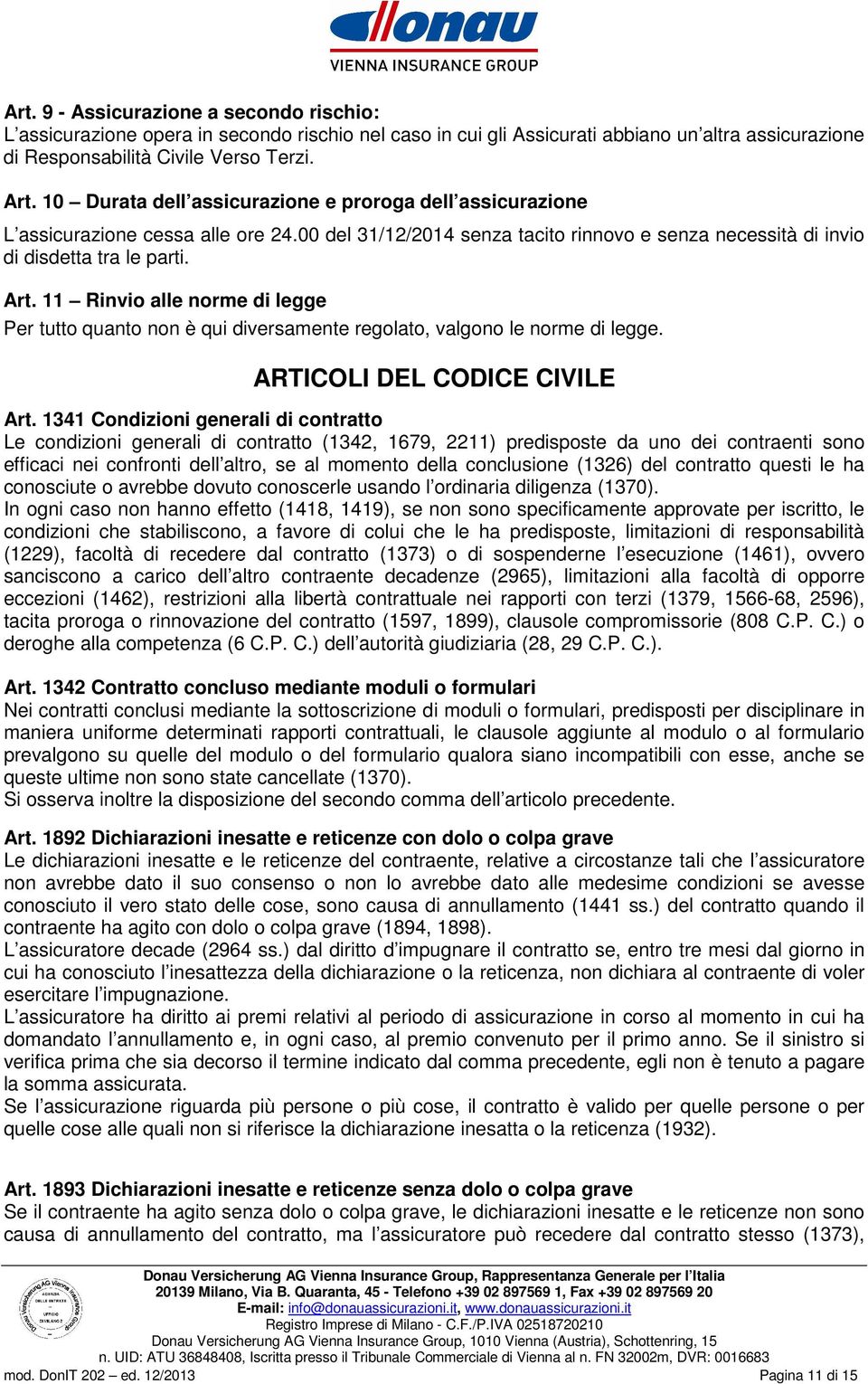 11 Rinvio alle norme di legge Per tutto quanto non è qui diversamente regolato, valgono le norme di legge. ARTICOLI DEL CODICE CIVILE Art.