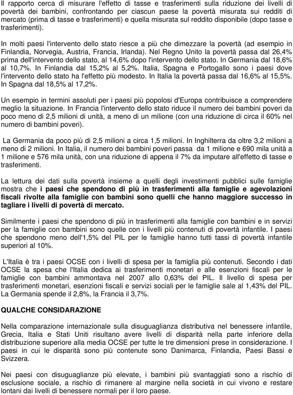 In molti paesi l'intervento dello stato riesce a più che dimezzare la povertà (ad esempio in Finlandia, Norvegia, Austria, Francia, Irlanda).