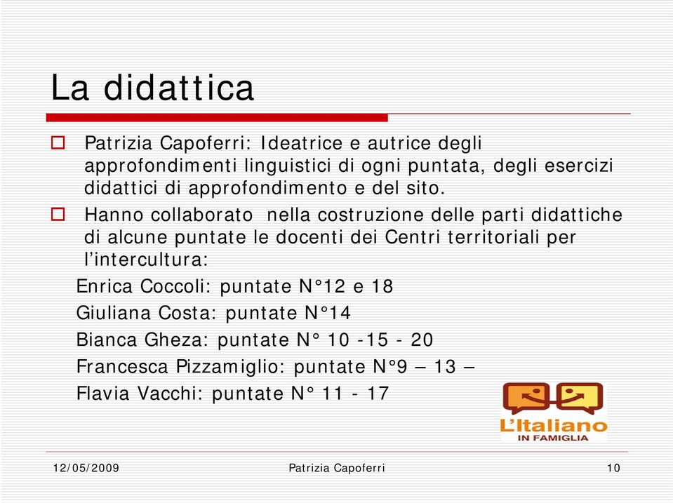 Hanno collaborato nella costruzione delle parti didattiche di alcune puntate le docenti dei Centri territoriali per l