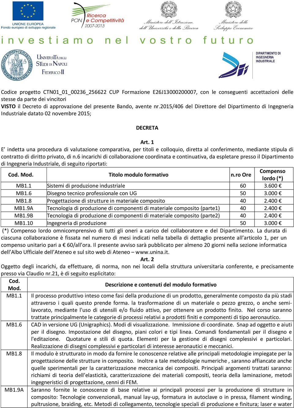 1 E indetta una procedura di valutazione comparativa, per titoli e colloquio, diretta al conferimento, mediante stipula di contratto di diritto privato, di n.