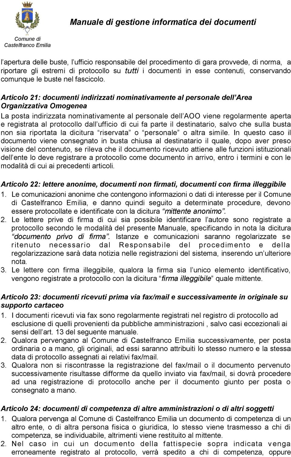 Articolo 21: documenti indirizzati nominativamente al personale dell Area Organizzativa Omogenea La posta indirizzata nominativamente al personale dell AOO viene regolarmente aperta e registrata al