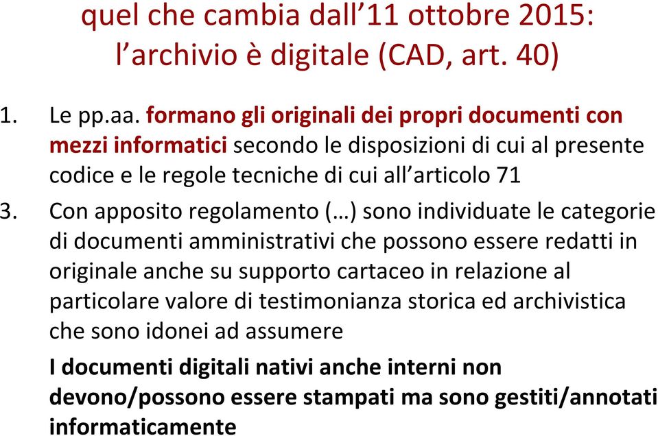 71 3. Con apposito regolamento ( ) sono individuate le categorie di documenti amministrativi che possono essere redatti in originale anche su supporto