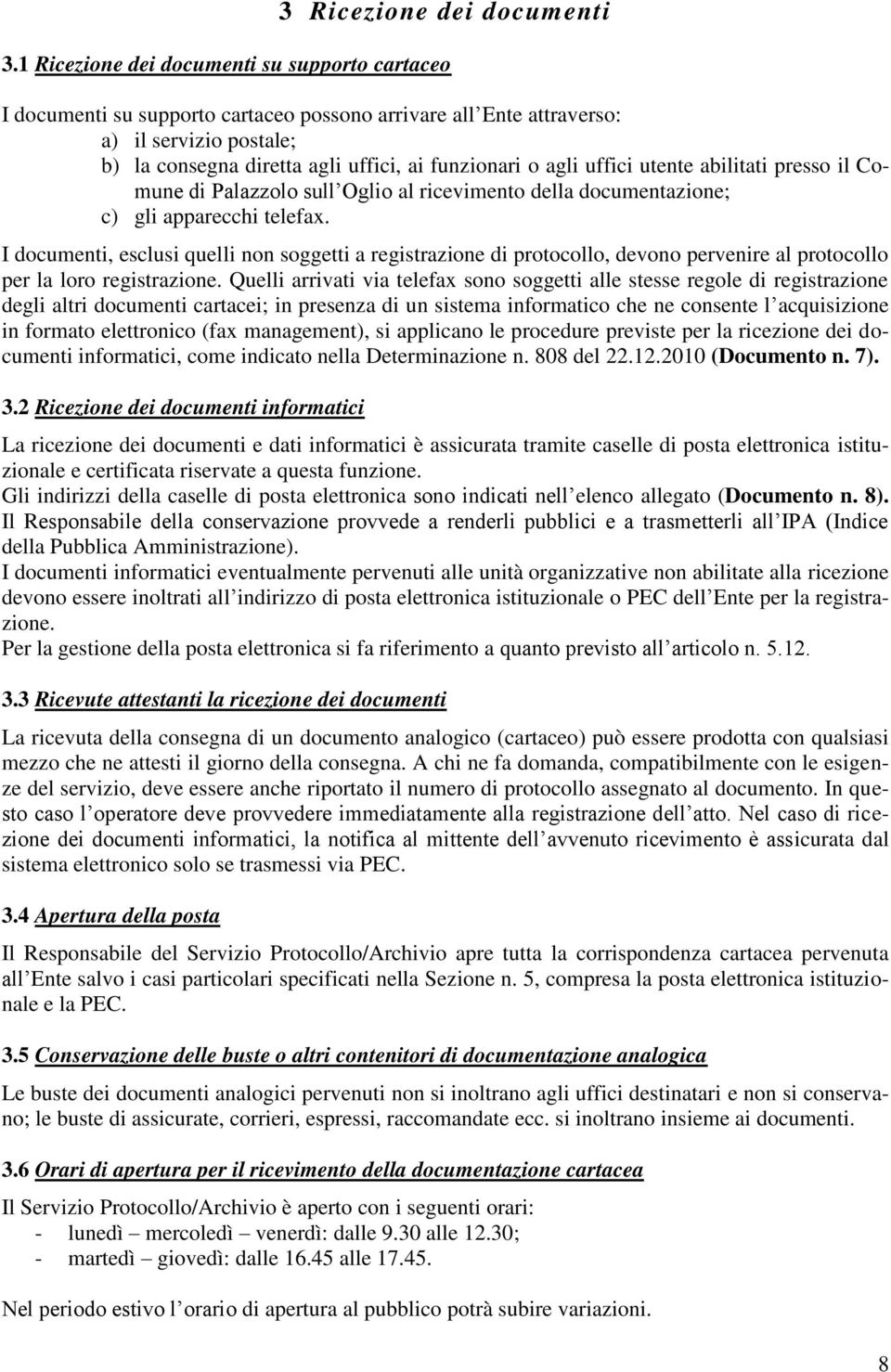 uffici utente abilitati presso il Comune di Palazzolo sull Oglio al ricevimento della documentazione; c) gli apparecchi telefax.