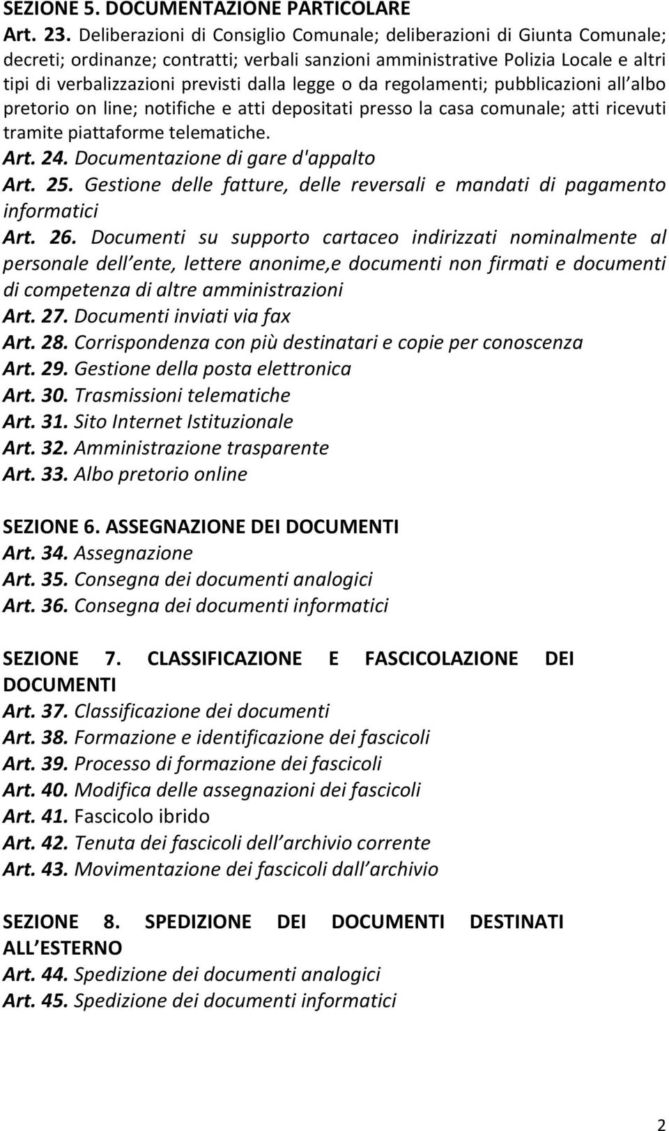 legge o da regolamenti; pubblicazioni all albo pretorio on line; notifiche e atti depositati presso la casa comunale; atti ricevuti tramite piattaforme telematiche. Art. 24.