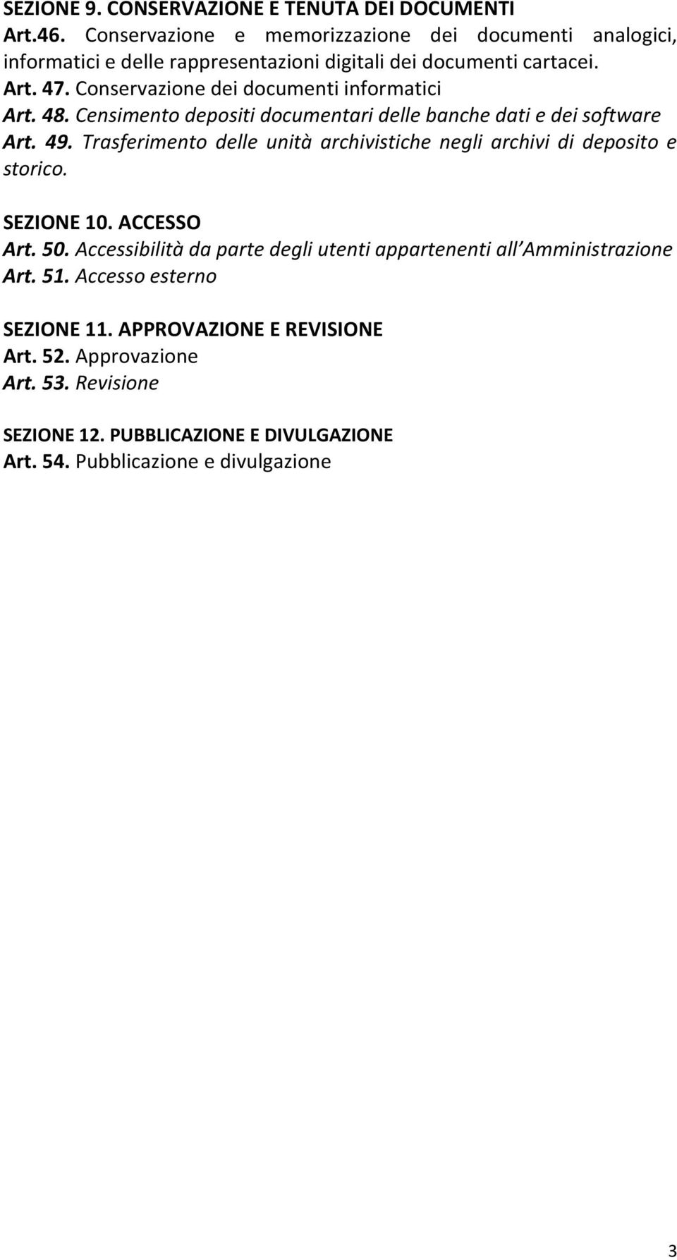 Conservazione dei documenti informatici Art. 48. Censimento depositi documentari delle banche dati e dei software Art. 49.