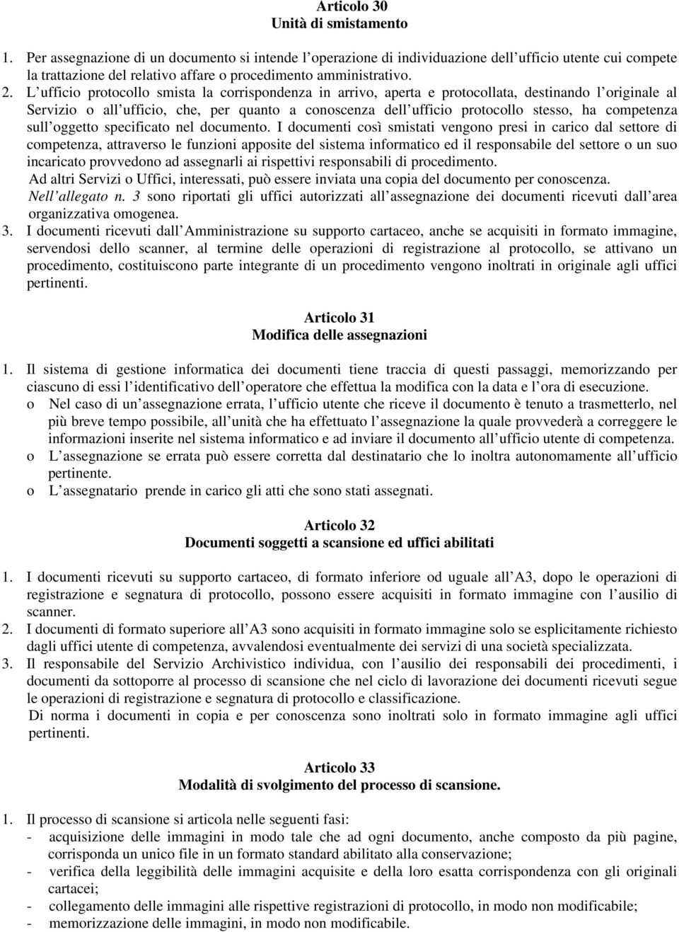 L ufficio protocollo smista la corrispondenza in arrivo, aperta e protocollata, destinando l originale al Servizio o all ufficio, che, per quanto a conoscenza dell ufficio protocollo stesso, ha