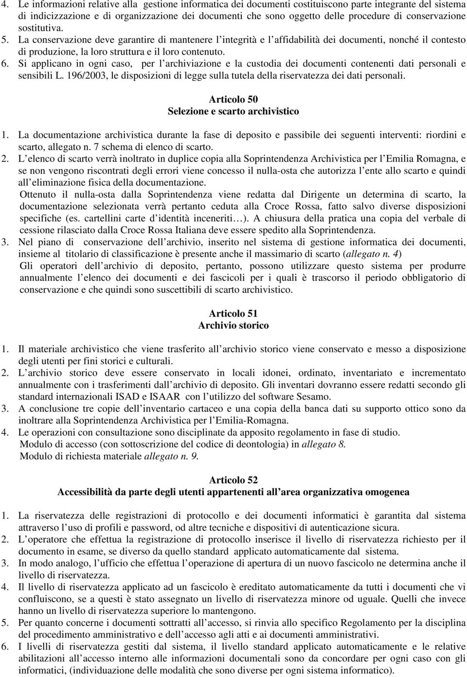 Si applicano in ogni caso, per l archiviazione e la custodia dei documenti contenenti dati personali e sensibili L.