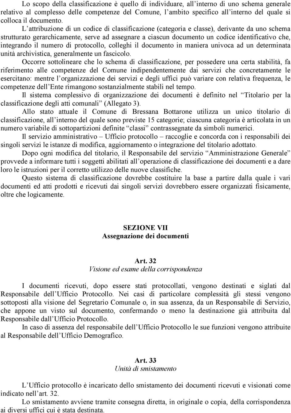 L attribuzione di un codice di classificazione (categoria e classe), derivante da uno schema strutturato gerarchicamente, serve ad assegnare a ciascun documento un codice identificativo che,