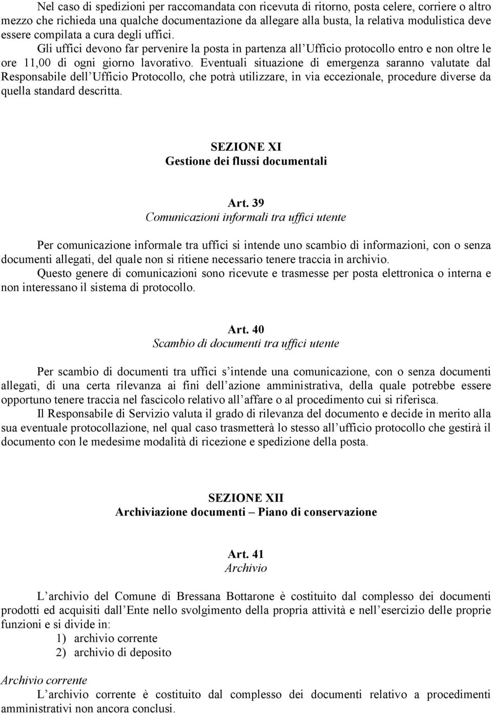 Eventuali situazione di emergenza saranno valutate dal Responsabile dell Ufficio Protocollo, che potrà utilizzare, in via eccezionale, procedure diverse da quella standard descritta.