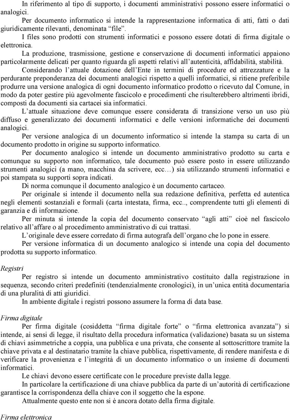 I files sono prodotti con strumenti informatici e possono essere dotati di firma digitale o elettronica.