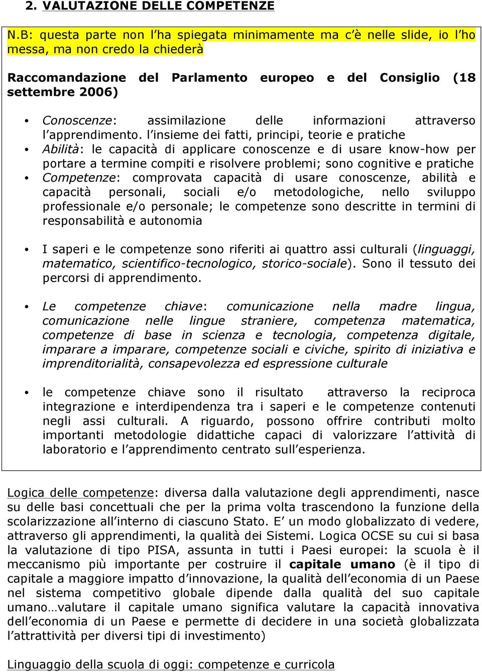 assimilazione delle informazioni attraverso l apprendimento.