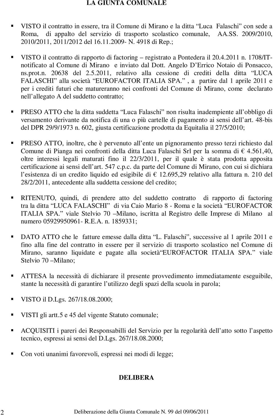1708/ITnotificato al Comune di Mirano e inviato dal Dott. Angelo D Errico Notaio di Ponsacco, ns.prot.n. 20638 del 2.5.