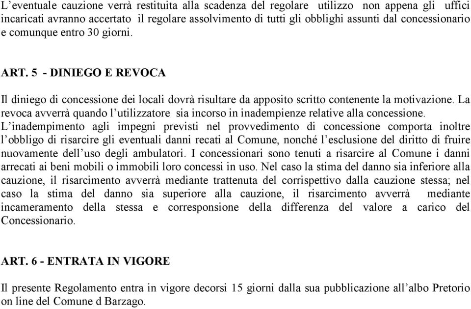 La revoca avverrà quando l utilizzatore sia incorso in inadempienze relative alla concessione.