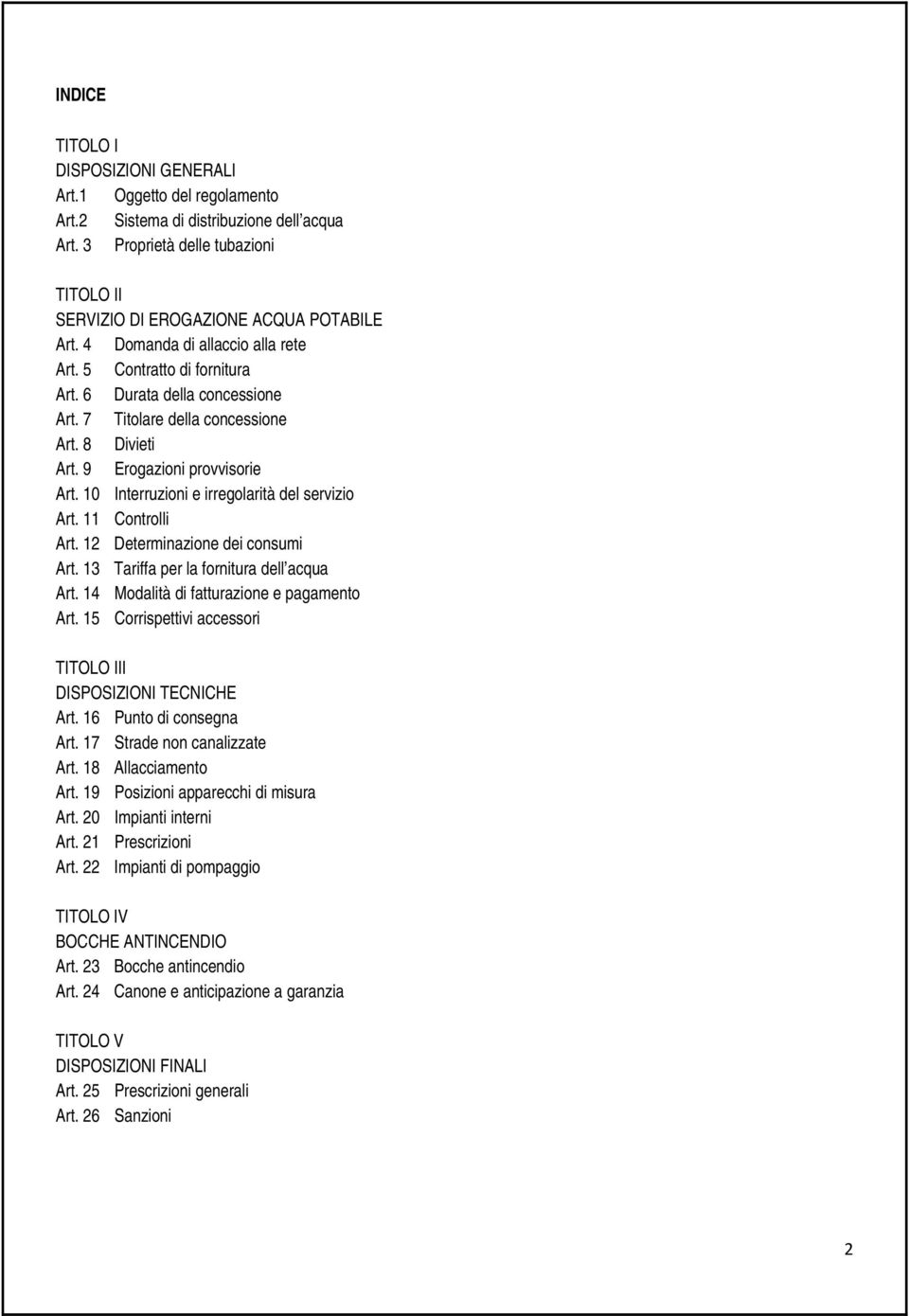 10 Interruzioni e irregolarità del servizio Art. 11 Controlli Art. 12 Determinazione dei consumi Art. 13 Tariffa per la fornitura dell acqua Art. 14 Modalità di fatturazione e pagamento Art.