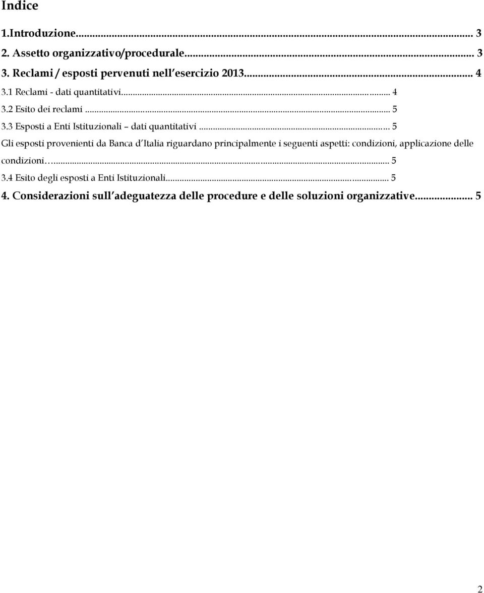 .. 5 Gli esposti provenienti da Banca d Italia riguardano principalmente i seguenti aspetti: condizioni, applicazione delle