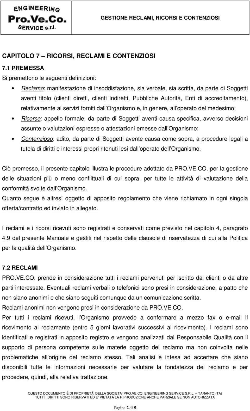 Pubbliche Autorità, Enti di accreditamento), relativamente ai servizi forniti dall Organismo e, in genere, all operato del medesimo; Ricorso: appello formale, da parte di Soggetti aventi causa