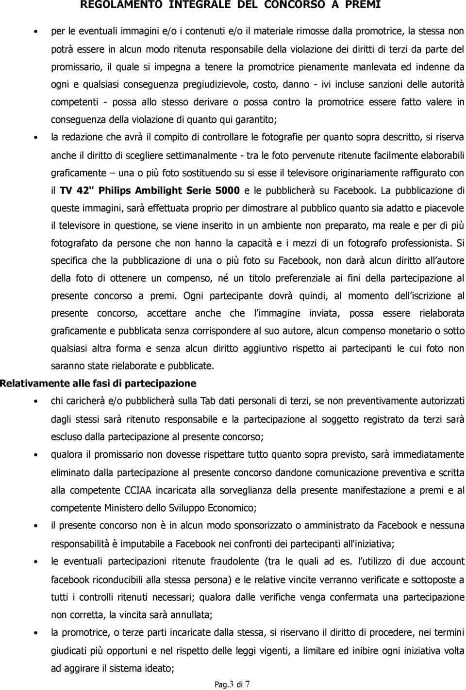 pssa cntr la prmtrice essere fatt valere in cnseguenza della vilazine di quant qui garantit; la redazine che avrà il cmpit di cntrllare le ftgrafie per quant spra descritt, si riserva anche il diritt