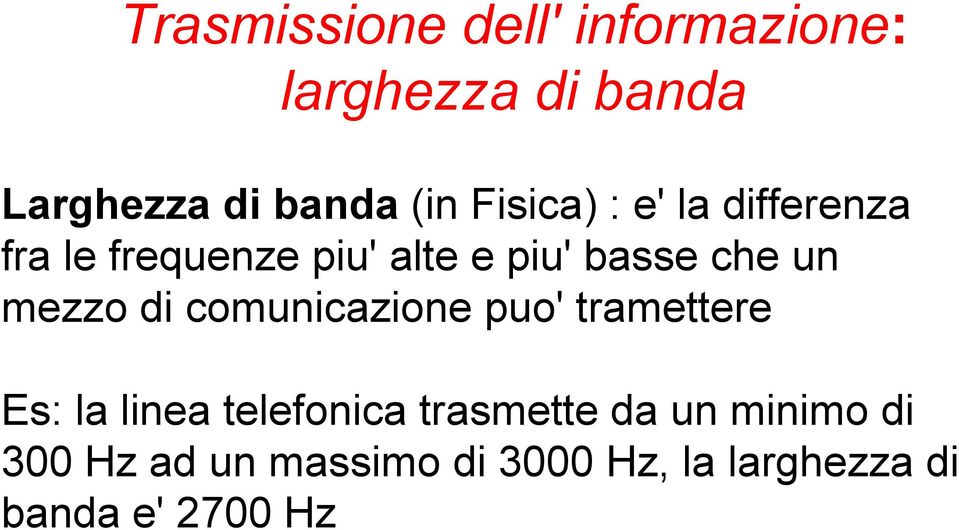 mezzo di comunicazione puo' tramettere Es: la linea telefonica trasmette da