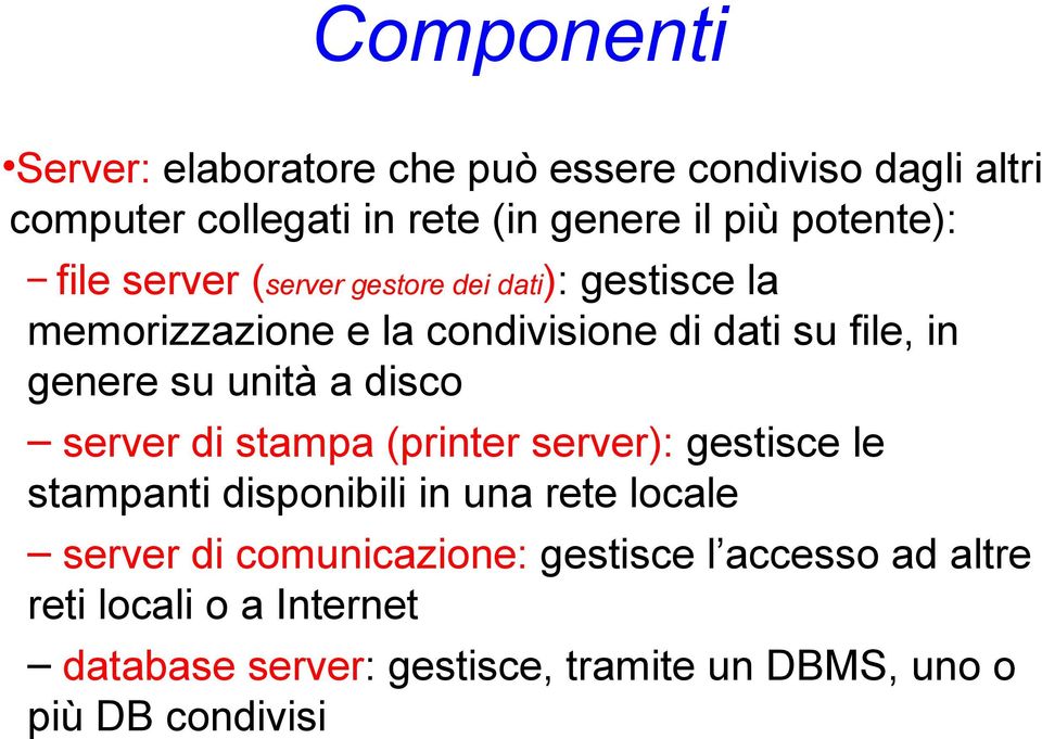 su unità a disco server di stampa (printer server): gestisce le stampanti disponibili in una rete locale server di