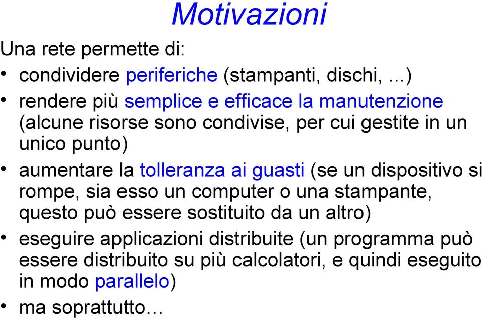 aumentare la tolleranza ai guasti (se un dispositivo si rompe, sia esso un computer o una stampante, questo può essere