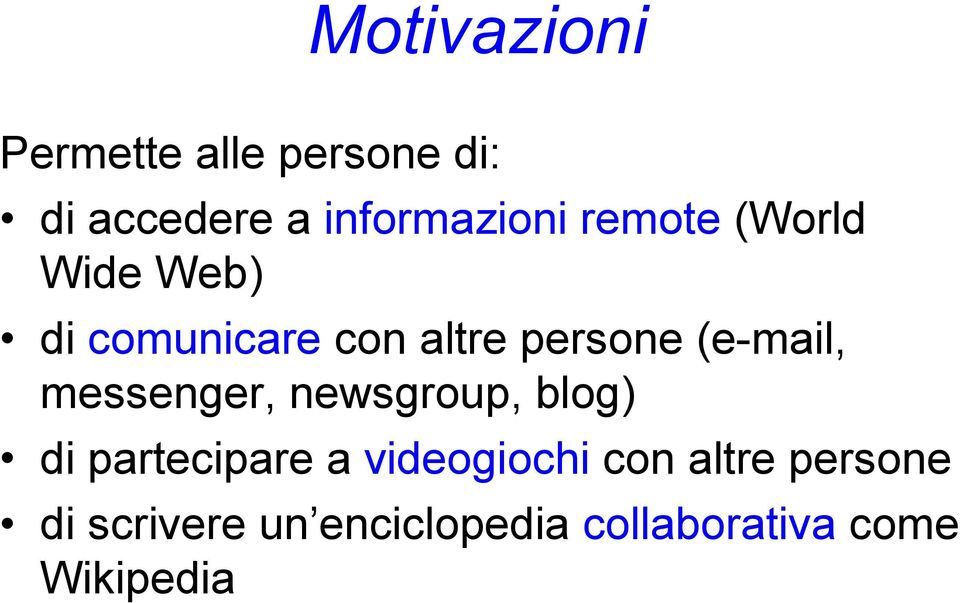 messenger, newsgroup, blog) di partecipare a videogiochi con