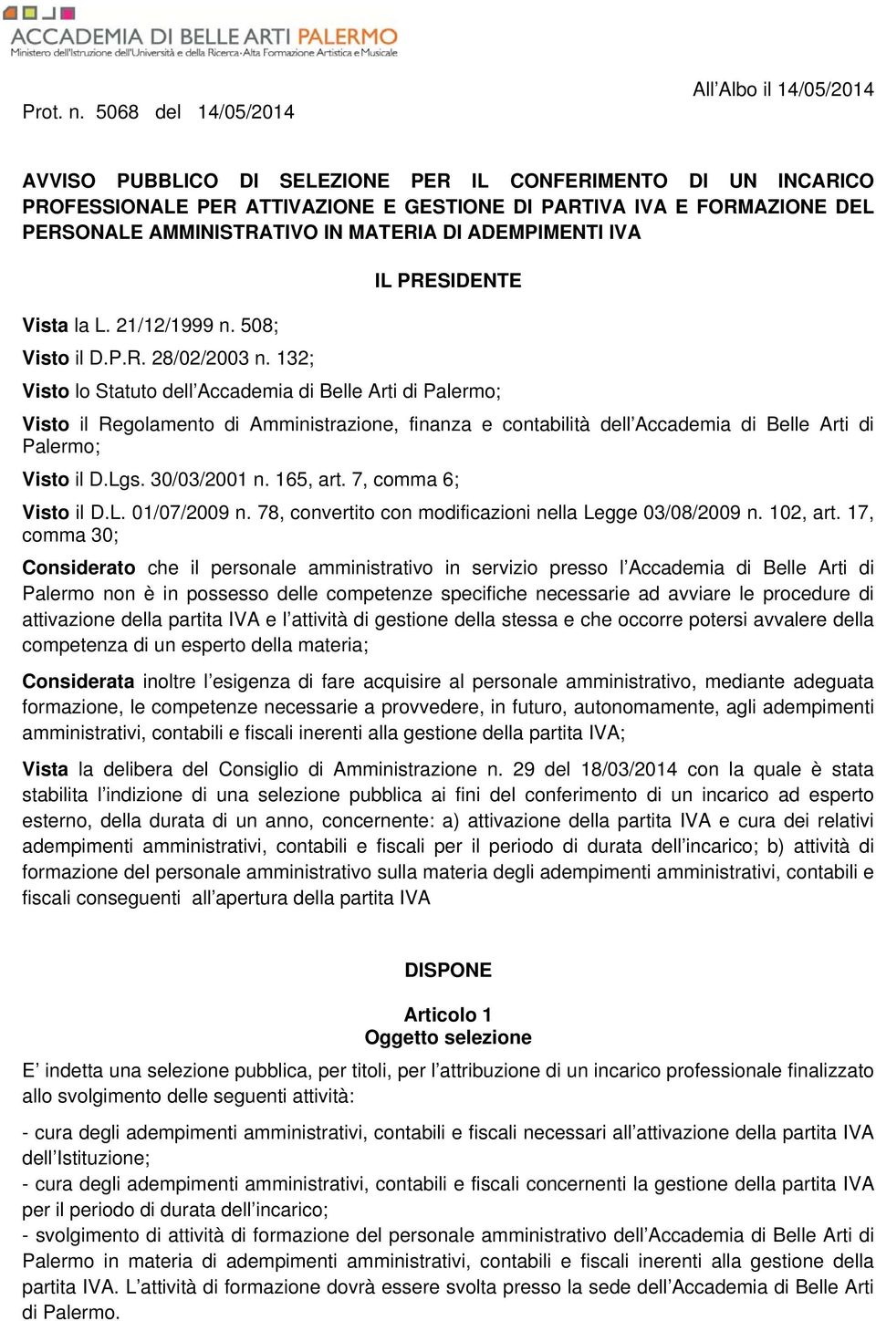 AMMINISTRATIVO IN MATERIA DI ADEMPIMENTI IVA IL PRESIDENTE Vista la L. 21/12/1999 n. 508; Visto il D.P.R. 28/02/2003 n.
