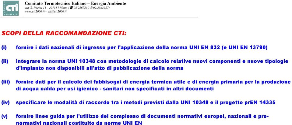 termica utile e di energia primaria per la produzione di acqua calda per usi igienico - sanitari non specificati in altri documenti (iv) specificare le modalità di raccordo tra i metodi