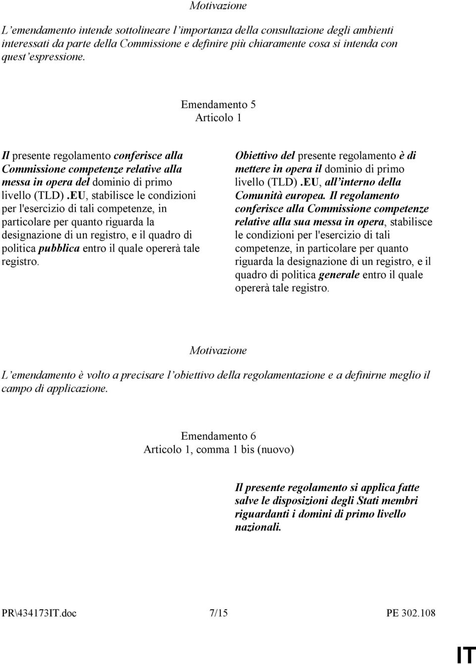 EU, stabilisce le condizioni per l'esercizio di tali competenze, in particolare per quanto riguarda la designazione di un registro, e il quadro di politica pubblica entro il quale opererà tale