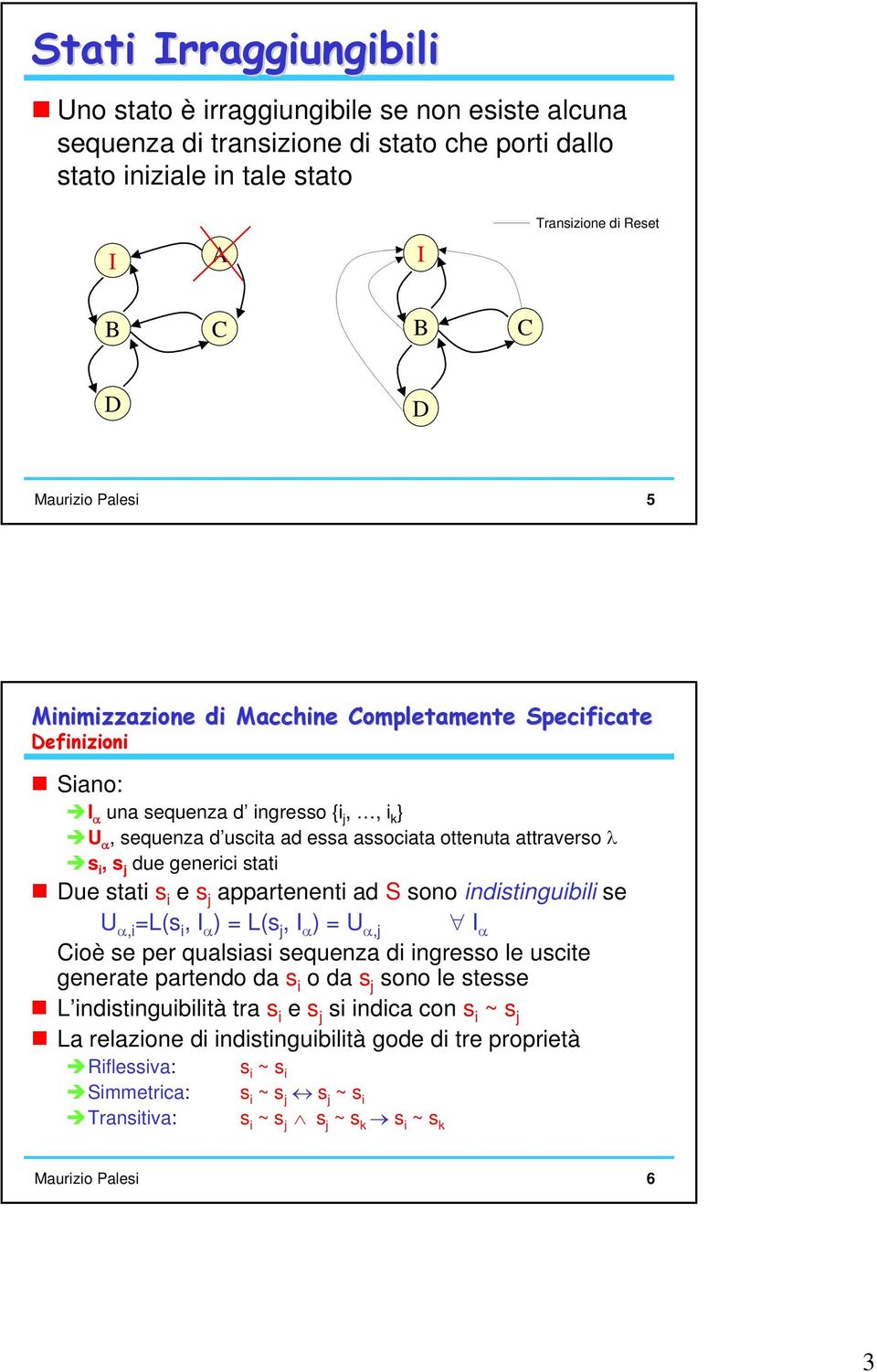 pprtnnti S sono inistinguiili s U α,i =L(s i, I α ) = L(s j, I α ) = U α,j I α Cioè s pr qulsisi squnz i ingrsso l usit gnrt prtno s i o s j sono l stss L