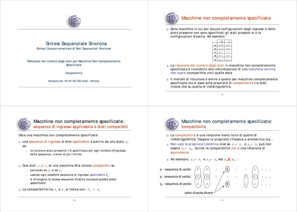 A smpio /0 /0 /0 /0 /- -/- /1 /1 /- /- L riuzion l numro gli stti in mhin non ompltmnt spiit è rionott ll iniviuzion i un mhin minim h opr (omptiil on) qull t Il mtoo i riuzion è simil qullo pr mhin