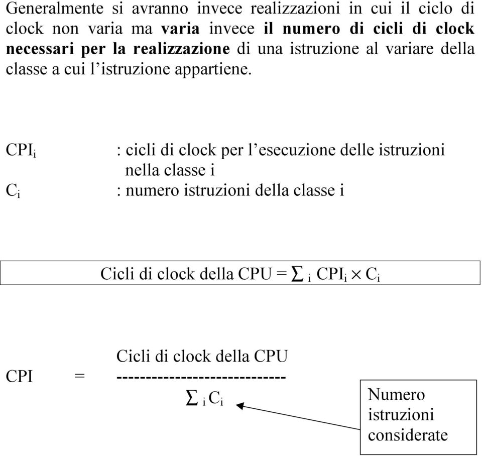 CPI i C i : cicli di clock per l esecuzione delle istruzioni nella classe i : numero istruzioni della classe i Cicli