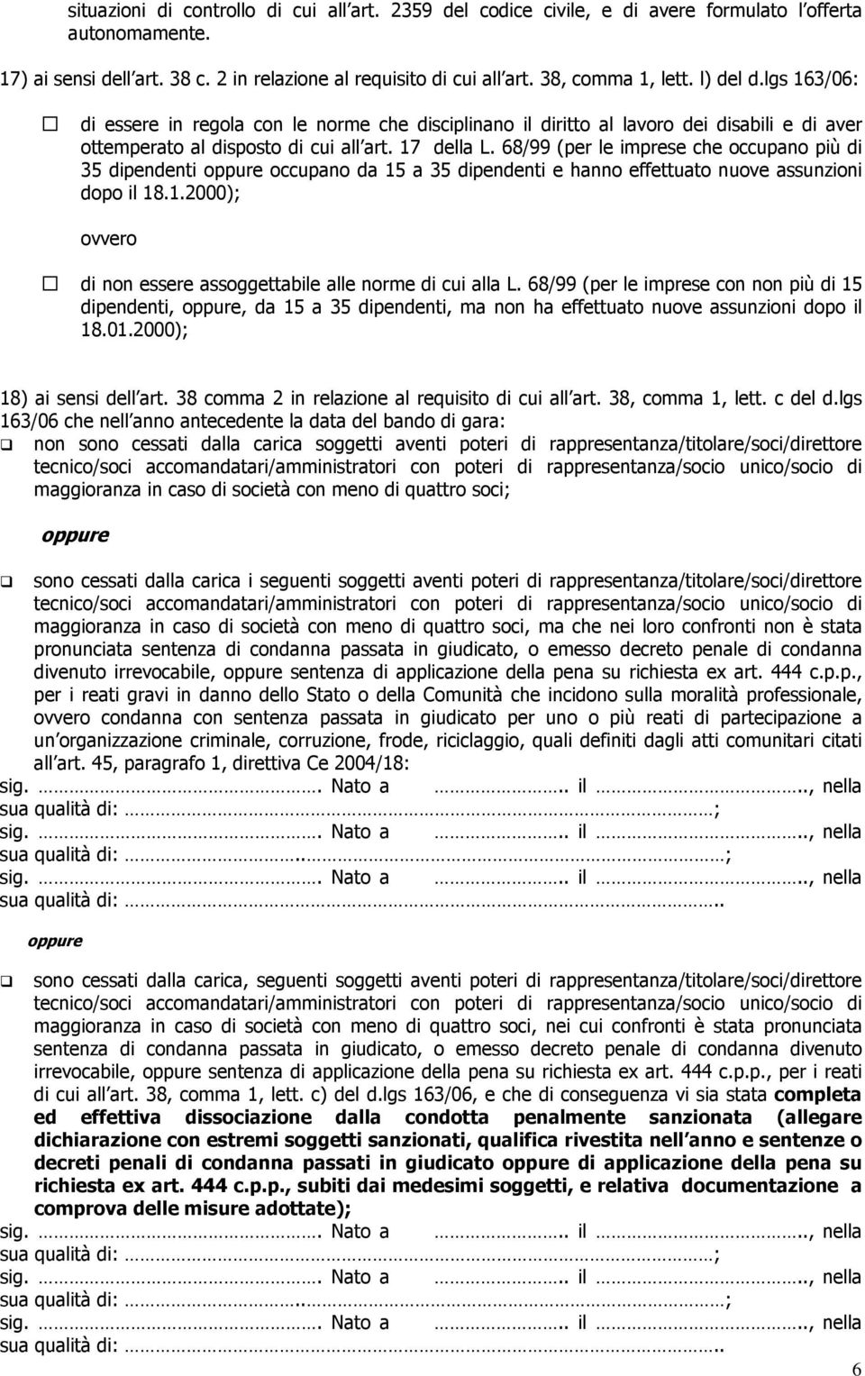 68/99 (per le imprese che occupano più di 35 dipendenti oppure occupano da 15 a 35 dipendenti e hanno effettuato nuove assunzioni dopo il 18.1.2000); ovvero di non essere assoggettabile alle norme di cui alla L.