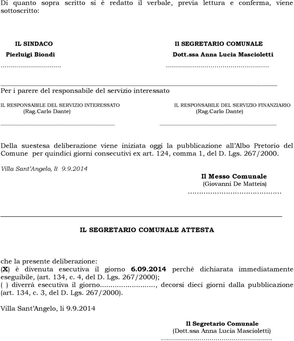 Carlo Dante) Della suestesa deliberazione viene iniziata oggi la pubblicazione all Albo Pretorio del Comune per quindici giorni consecutivi ex art. 124, comma 1, del D. Lgs. 267/2000.